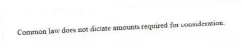 Common law does not dictate amounts required for consideration.
