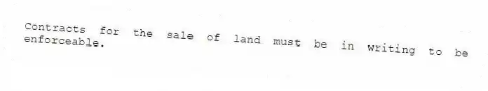 Contracts for the sale of land must be in writing to be enforceable.