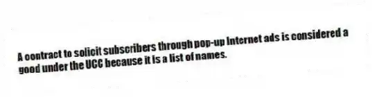 A contract to solicit subscribers through pop-up Internet ads is considered a good under the UCC because it is a list of names.