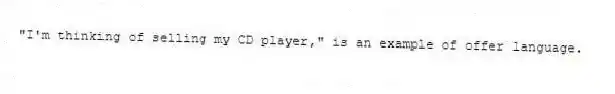 "I'm thinking of selling my CD player," is an example of offer language.