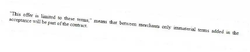 "This offer is limited to these terms," means that between merchants only immaterial terms added in the acceptance will be part of the contract.