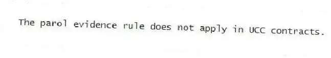 The parol evidence rule does not apply in UCC contracts.