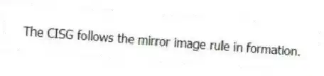The CISG follows the mirror image rule in formation.