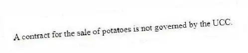 A contract for the sale of potatoes is not governed by the UCC.