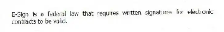 E-Sign is a federal law that requires written signatures for electronic contracts to be valid.