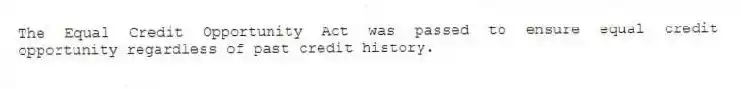 The Equal Credit Opportunity Act was passed to ensure equal credit opportunity regardless of past credit history.