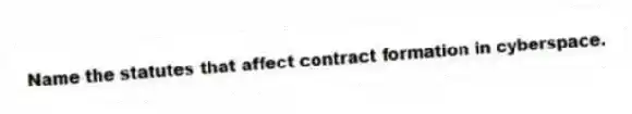 Name the statutes that affect contract formation in cyberspace.