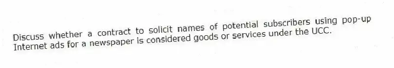 Discuss whether a contract to solicit names of potential subscribers using pop-up Internet ads for a newspaper is considered goods or services under the UCC.