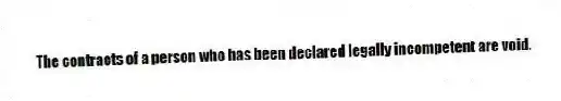 The contracts of a person who has been declared legally incompetent are void.