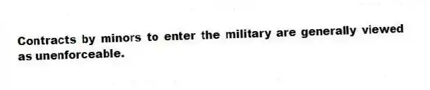 Contracts by minors to enter the military are generally viewed as unenforceable.