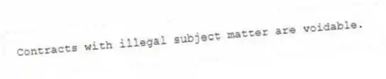 Contracts with illegal subject matter are voidable.
