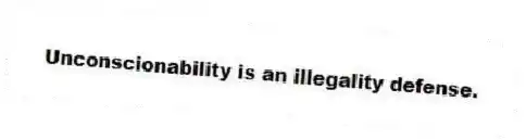 Unconscionability is an illegality defense.