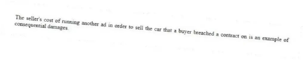 The seller's cost of running another ad in order to sell the car that a buyer breached a contract on is an example of consequential damages.