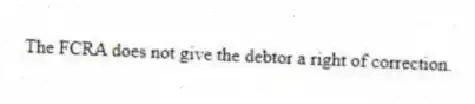 The FCRA does not give the debtor a right of correction.
