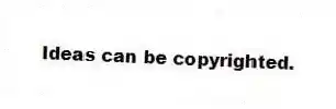 Ideas can be copyrighted.