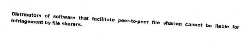 Distributors of software that facilitate peer-to-peer file sharing cannot be liable for infringement by file sharers.