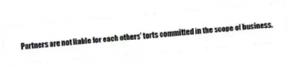 Partners are not liable for each others' torts committed in the scope of business.