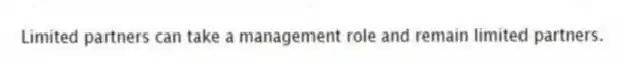 Limited partners can take a management role and remain limited partners.