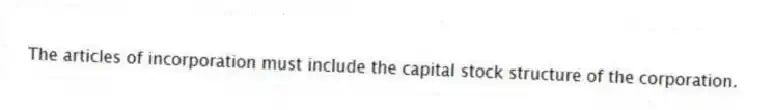 The articles of incorporation must include the capital stock structure of the corporation.