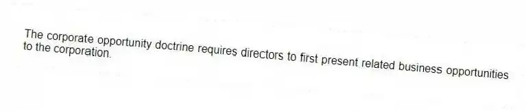 The corporate opportunity doctrine requires directors to first present related business opportunities to the corporation.