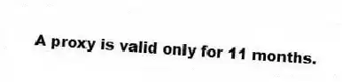 A proxy is valid only for 11 months.
