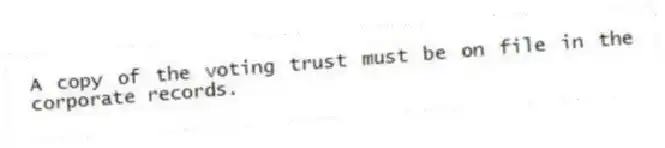 A copy of the voting trust must be on file in the corporate records.
