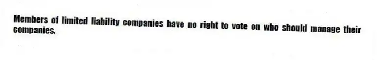Members of limited liability companies have no right to vote on who should manage their companies.