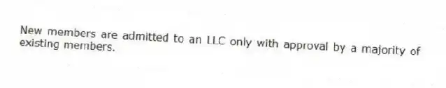 New members are admitted to an LLC only with approval by a majority of existing members.