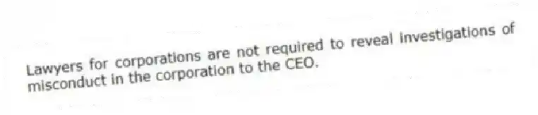 Lawyers for corporations are not required to reveal investigations of misconduct in the corporation to the CEO.