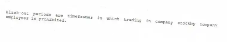 Black-out periods are timeframes in which trading in company stockby company employees is prohibited.