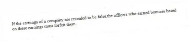 If the earnings of a company are revealed to be false,the officers who earned bonuses based on these earnings must forfeit them.