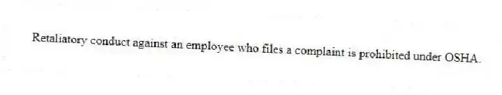 Retaliatory conduct against an employee who files a complaint is prohibited under OSHA.