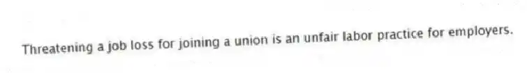 Threatening a job loss for joining a union is an unfair labor practice for employers.