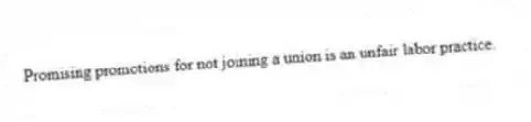 Promising promotions for not joining a union is an unfair labor practice.