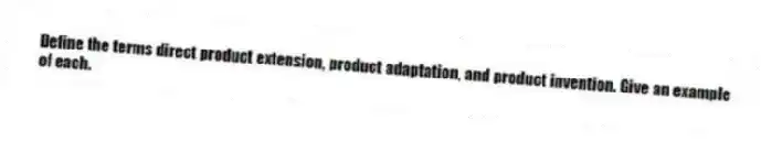 Define the terms direct product extension, product adaptation, and product invention. Give an example of each.