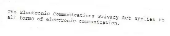 The Electronic Communications Privacy Act applies to all forms of electronic communication.
