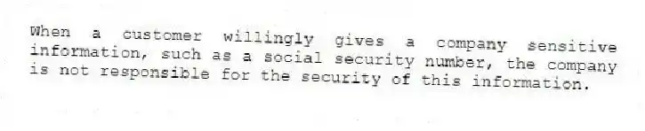 When a customer willingly gives a company sensitive information, such as a social security number, the company is not responsible for the security of this information.