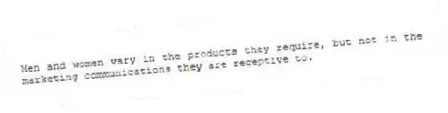 Men and women vary in the products they require, but not in the marketing communications they are receptive to.