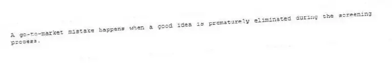 A go-to-market mistake happens when a good idea is prematurely eliminated during the screening process.