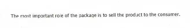 The most important role of the package is to sell the product to the consumer.