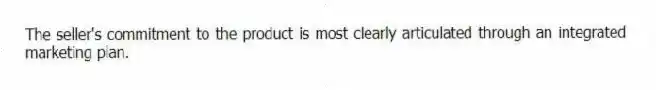 The seller's commitment to the product is most clearly articulated through an integrated marketing plan.