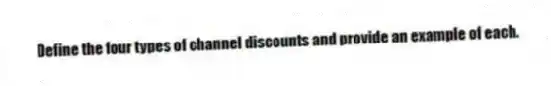 Define the four types of channel discounts and provide an example of each.