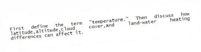 First define the term "temperature." Then discuss how latitude,altitude,cloud cover,and land-water heating differences can affect it.