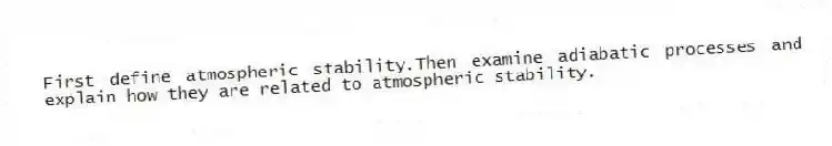 First define atmospheric stability.Then examine adiabatic processes and explain how they are related to atmospheric stability.