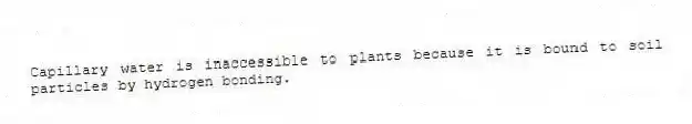 Capillary water is inaccessible to plants because it is bound to soil particles by hydrogen bonding.