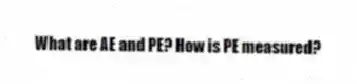 What are AE and PE? How is PE measured?