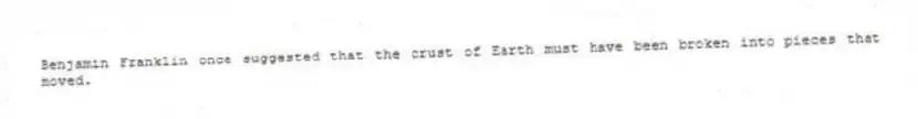 Benjamin Franklin once suggested that the crust of Earth must have been broken into pieces that moved.