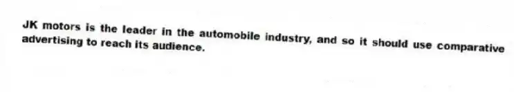 JK motors is the leader in the automobile industry, and so it should use comparative advertising to reach its audience.