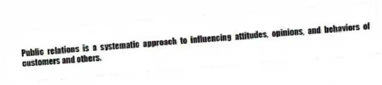 Public relations is a systematic approach to influencing attitudes, opinions, and behaviors of customers and others.