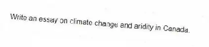 Write an essay on climate change and aridity in Canada.
